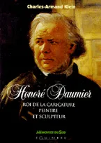 Honoré Daumier - roi de la caricature peintre et sculpteur, roi de la caricature peintre et sculpteur