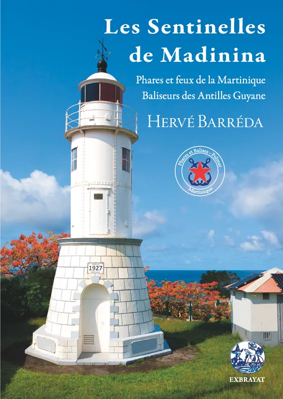 Les sentinelles de Madinina, Phares et feux de la Martinique - Baliseurs des Antilles Guyane Hervé Barreda