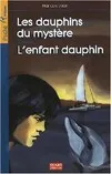DAUPHINS DU MYSTERE SUIVI DE L'ENFANT DAUPHIN