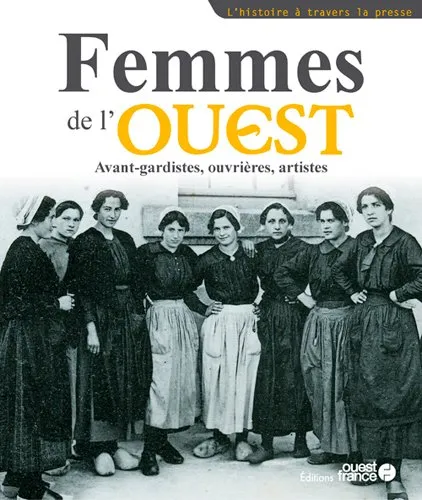 Livres Sciences Humaines et Sociales Sciences sociales Femmes de l'Ouest, avant-gardistes, ouvrières, artistes Collectif
