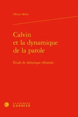 Calvin et la dynamique de la parole, Étude de rhétorique réformée