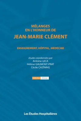Mélanges en l'honneur de Jean-Marie Clément, Enseignement, hôpital, médecine