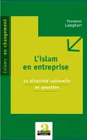 L'ISLAM EN ENTREPRISE - LA DIVERSITE CULTURELLE EN QUESTION, La diversité culturelle en question