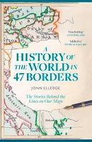 A History of the World in 47 Borders, The Stories Behind the Lines on Our Maps