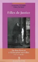 FILLES DE JUSTICE : DU BON-PASTEUR A L'EDUCATION SURVEILLEE, du Bon-Pasteur à l'Éducation surveillée, XIXe-XXe siècle