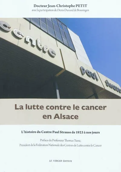 Livres Santé et Médecine Médecine Généralités La lutte contre le cancer en Alsace, l'histoire du Centre Paul Strauss de 1923 à nos jours Jean-Christophe Petit