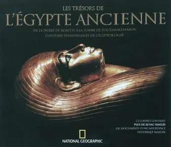 Les tresors de l'egypte ancienne, de la pierre de Rosette à la tombe de Toutankhamon, l'histoire passionnante de l'égyptologie