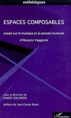 Espaces composables, Essais sur la musique et la pensée musicale d'Horacio Vaggione