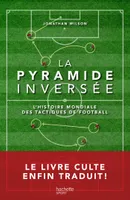 La pyramide inversée / l'histoire mondiale des tactiques de football