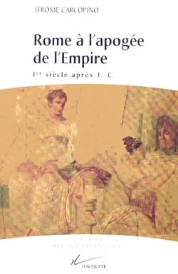 Rome à l'apogée de l'Empire Jérôme Carcopino