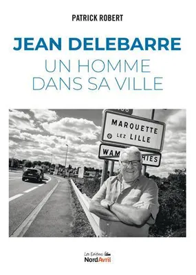 Jean Delebarre, Un homme dans sa ville