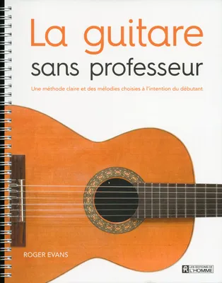 La guitare sans professeur, Une méthode claire et des mélodies choisies à l'intention du débutant