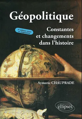 Géopolitique, Constantes et changements dans l'histoire - 3e édition, constantes et changements dans l'histoire