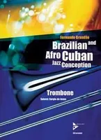 Brazilian and Afro-Cuban Jazz Conception, 17 Intermediate Tunes with Additional Exercises and Grooves. trombone. Méthode.