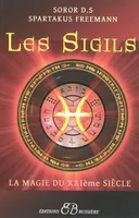 Sceaux et talismans - Les Sigils - Protections, pouvoirs et réussite, la magie du XXIème siècle