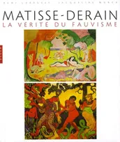 Matisse-Derain La vérité du fauvisme, la vérité du fauvisme