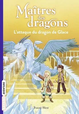 Maîtres des dragons, Tome 09, L'attaque du dragon de Glace