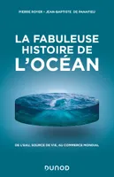 La fabuleuse histoire de l'Océan, De l'eau, source de vie, au commerce mondial