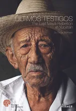 Ultimos Testigos The Last Maya Rebellion in Yucatan /ANGLAIS/ESPAGNOL