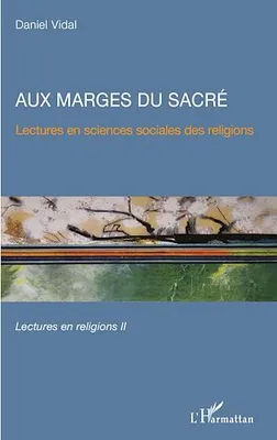 Aux marges du sacré, Lectures en sciences sociales des religions - Lectures en religions II
