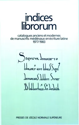 Indices Librorum, Catalogues anciens et modernes de manuscrits médiévaux en écriture latine 1977/1983