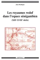 Les royaumes wolof dans l'espace sénégambien - XIIIe-XVIIIe siècle, XIIIe-XVIIIe siècle