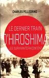 Le dernier train d'Hiroshima, les survivants racontent