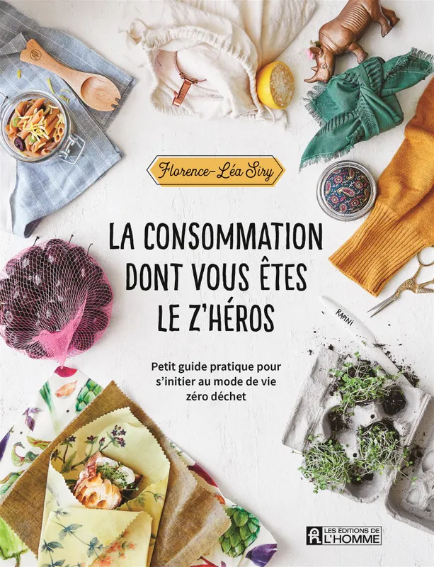 La consommation dont vous êtes le z'héros, CONSOMMATION DONT VOUS ETES LE Z'H [PDF] Florence Léa Siry