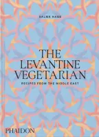 The Levantine Vegetarian, Recipes from the Middle East