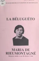 La Béluguéto : Maria de Rieumontagné, Mémoires dédiés à son fils Robert Calas