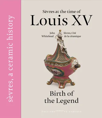 Sèvres at the times of Louis XV, birth of the legend, birth of the legend
