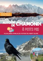 Autour de Chamonix à petits pas, 40 balades familiales autour du Mont-Blanc
