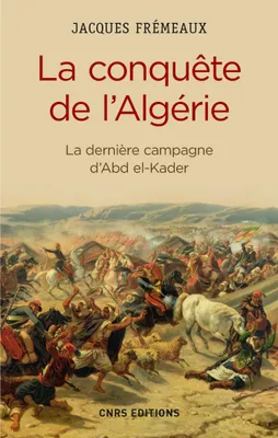 La Conquête de l'Algérie. De la dernière campagne d'Abd-el-Kader, La dernière campagne d'Abd el-Kader