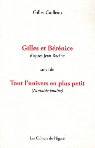 Livres Littérature et Essais littéraires Théâtre Gilles et berenice/tout l'univers en plus, d'après Jean Racine Gilles Cailleau