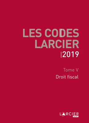 Code Larcier - Tome V - Droit fiscal, À jour au 1er mars 2019
