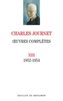 OEuvres complètes de Charles Journet., 13, Oeuvres complètes volume XIII, 1952-1954