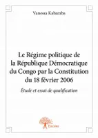 Le Régime politique de la République Démocratique du Congo par la Constitution du 18 février 2006, Étude et essai de qualification