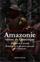 Amazonie, ventre de l'Amérique, Relation de la première descente de l'Amazone