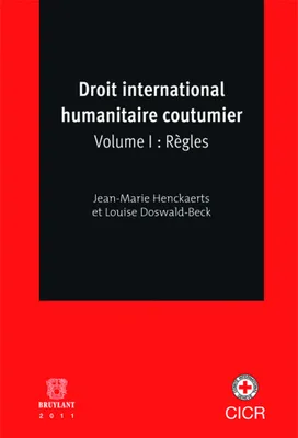 1, Droit international humanitaire coutumier, Volume I : Règles