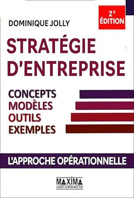 Stratégie d'entreprise - 2e éd., Concepts, modèles, outils, exemples