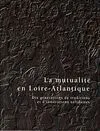 La mutualité en Loire-Atlantique : Dix générations de traditions et d'innovations solidaires, dix générations de traditions et d'innovations solidaires