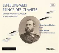 Lefébure Wely : Prince Des Claviers, Oeuvres Pour Piano, Violon Et Harmonicorde