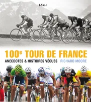 100e Tour de France - anecdotes &amp; histoires vécues