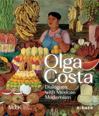 Olga Costa: Dialogues with Mexican Modernism /anglais