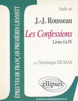 Etude sur Les Confessions, Jean-Jacques Rousseau: Livres I à IV Dumas, Dominique