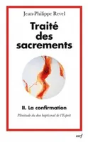 2, Traité des sacrements 2 La confirmation - Plénitude du don baptismal de l'Esprit, plénitude du don baptismal de l'Esprit
