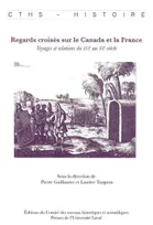 Regards croisés sur le Canada et la France, voyages et relations du XVIe au XXe siècle