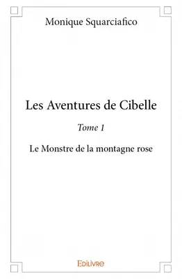 1, Les Aventures de Cibelle - Tome 1, Le Monstre de la montagne rose