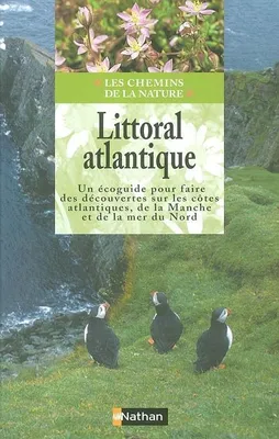 LE LITTORAL ATLANTIQUE, un écoguide pour faire des découvertes sur les côtes atlantiques, de la Manche et de la mer du Nord