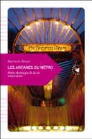 Les arcanes du métro / petite chronique de la vie souterraine, petite chronique de la vie souterraine